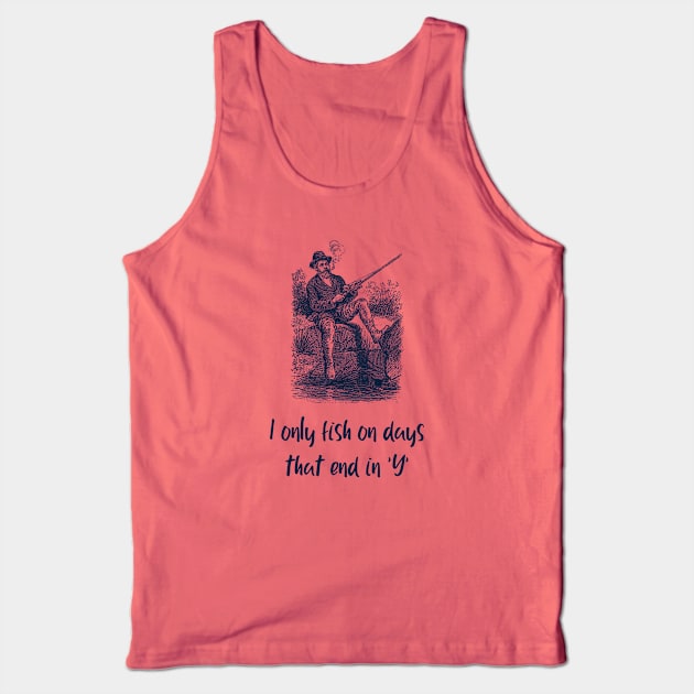 Vintage man fishing - I only fish on days that end in 'y' t-shirt Tank Top by Solum Shirts